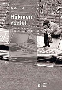 Hükmen Yenik! & Türkiye'de ve İngiltere'de Futbolun Sosyo-Politiği