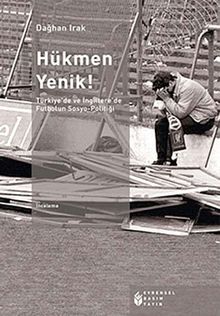 Hükmen Yenik! & Türkiye'de ve İngiltere'de Futbolun Sosyo-Politiği