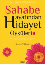 Sahabe Hayatından Hidayet Öyküleri -1 / Selçuk Yıldırım