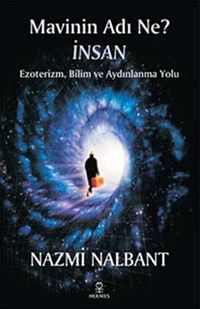 Mavinin Adı Ne? İnsan & Ezoterizm, Bilim ve Aydınlanma Yolu