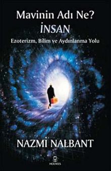 Mavinin Adı Ne? İnsan & Ezoterizm, Bilim ve Aydınlanma Yolu