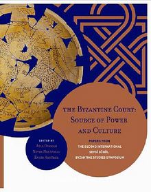 The Byzantine Court & Source of Power and CulturePapers from the Second International Sevgi Gönül Byzantine Studies Symposium