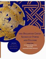 The Byzantine Court & Source of Power and CulturePapers from the Second International Sevgi Gönül Byzantine Studies Symposium