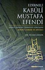 Edirneli Kabuli Mustafa Efendi / Hayatı Eserleri Tasavvufi Görüşleri / Kenzü'l Esrar ve Divan'ı