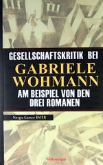 Gesellschaftskrıtık Beı Gabrıele Wohmann Am Beıspıel Von Den Dreı Romanen
