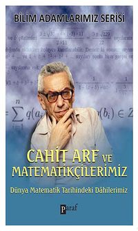 Cahit Arf ve Matematikçilerimiz & Dünya Matematik Tarihindeki Dahilerimiz