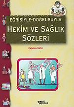 Eğrisiyle Doğrusuyla Hekim ve Sağlık Sözleri