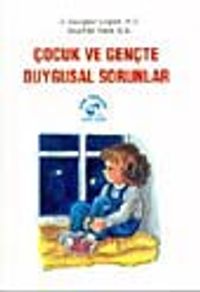 Çocuk ve Gençte Duygusal Sorunlar
