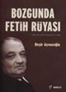 Bozgunda Fetih Rüyası:Yahya Kemal Beyatlı