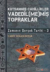 Kutsanmış Cahillikler Vadedil (me)miş Topraklar & Zamanın  Gerçek Tarihi-3