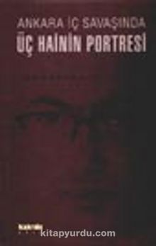 Ankara İç Savaşında Üç Hainin Portresi - Ahmethan Yılmaz