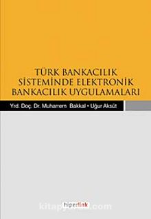 Türk Bankacılık Sisteminde Elektronik Bankacılık Uygulamaları