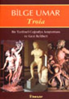 Troia / Bir Tarihsel Coğrafya Araştırması ve Gezi Rehberi