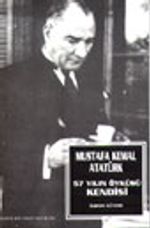 Mustafa Kemal Atatürk 57 Yılın Öyküsü Kendisi