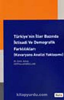 Türkiye'nin İller Bazında İktisadi ve Demografik Farklılıkları (Kovaryans Analizi Yaklaşımı)