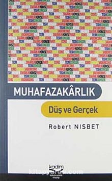 Muhafazakarlık Düş ve Gerçek - Robert Nisbet
