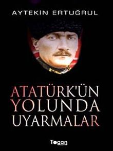 Atatürk'ün Yolunda Uyarmalar