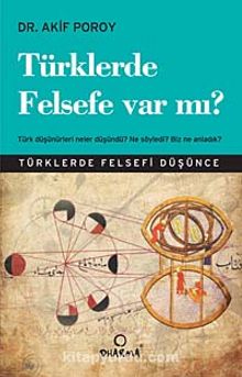 Türklerde Felsefe Var mı? & Türk Düşünürleri Neler Düşündü? Ne Söyledi? Biz Ne Anladık?
