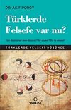 T&uuml;rklerde Felsefe Var mı? & T&uuml;rk D&uuml;ş&uuml;n&uuml;rleri Neler D&uuml;ş&uuml;nd&uuml;? Ne S&ouml;yledi? Biz Ne Anladık?