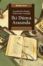 İki Dünya Arasında & İstanbul'da Dindar Üniversite Gençliği