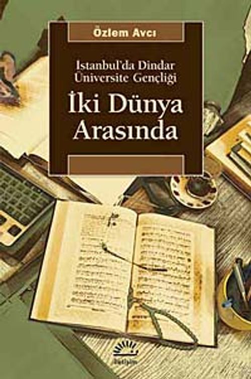İki Dünya Arasında & İstanbul'da Dindar Üniversite Gençliği