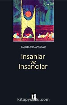 İnsanlar ve İnsancılar - Gürsel Tokmakoğlu