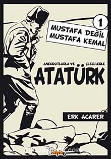 Mustafa Değil Mustafa Kemal 1 & Anekdotlarla ve Çizgilerle Atatürk