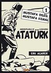 Mustafa Değil Mustafa Kemal 1 & Anekdotlarla ve &Ccedil;izgilerle Atat&uuml;rk