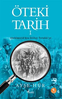 Öteki Tarih -1 & Abdülmecid'den İttihat Terakki'ye