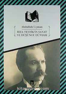 Rıza Tevfik'in Sanat ve Düşünce Dünyası - Prof. Dr. Abdullah Uçman