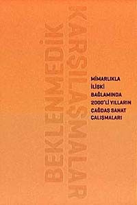 Beklenmedik Karşılaşmalar & Mimarlıkla İlişki Bağlamında 2000'li Yılların Çağdaş Sanat Çalışmaları