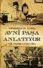 Vahdeddin'in Sırdaşı Avni Paşa Anlatıyor & Milli Mücadele ve Sürgün Yılları
