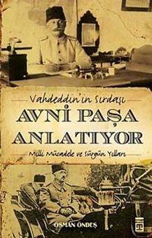 Vahdeddin'in Sırdaşı Avni Paşa Anlatıyor & Milli Mücadele ve Sürgün Yılları