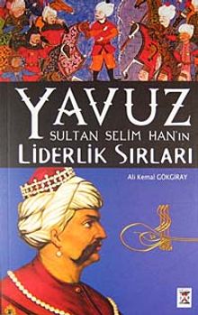 Yavuz Sultan Selim Han'ın Liderlik Sırları