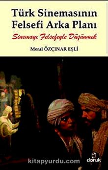 Türk Sinemasının Felsefi Arka Planı & Sinemayı Felsefeyle Düşünmek - Meral Özçınar Eşli