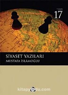 Siyaset Yazıları - Mustafa İslamoğlu