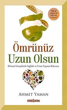 Ömrünüz Uzun Olsun & Bilimsel Gerçeklerle Sağlıklı ve Uzun Yaşama Klavuzu