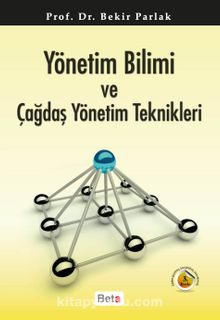 Yönetim Bilimi ve Çağdaş Yönetim Teknikleri - Prof. Dr. Bekir Parlak