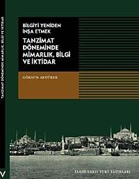 Tanzimat Döneminde Mimarlık, Bilgi ve İktidar / Bilgiyi Yeniden İnşa Etmek