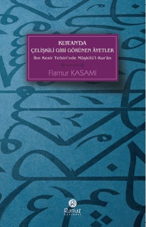 Kur'an'da Çelişkili Gibi Görünen Ayetler & İbn Kesir Tefsiri'nde Müşkilü'l-Kur'an