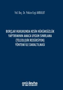 Borçlar Hukukunda Kesin Hükümsüzlük Yaptırımının Amaca Uygun Sınırlama (Teleolojik Redüksiyon) Yöntemi ile Daraltılması