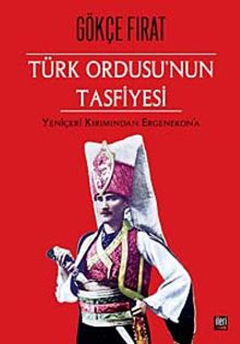 Türk Ordusu'nun Tasfiyesi & Yeniçeri Kırımından Ergenekon'a (Ciltsiz)