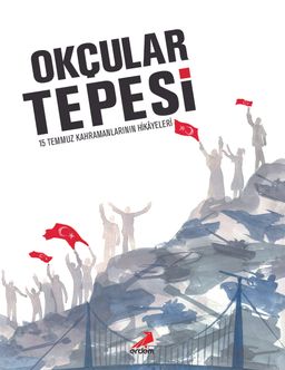 Okçular Tepesi (Ciltli) & 15 Temmuz Kahramanlarının Hikayeleri