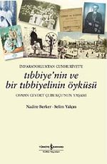 İmparatorluktan Cumhuriyet'e Tıbbiyenin ve Bir Tıbbiyelinin Öyküsü & Osman Cevdet Çubukçu'nun Yaşamı