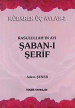 Rasullah'ın Ayı Şaban-ı Şerif / Mübarek Aylar -2