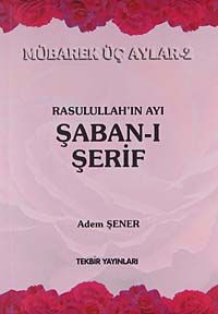 Rasullah'ın Ayı Şaban-ı Şerif / Mübarek Aylar -2