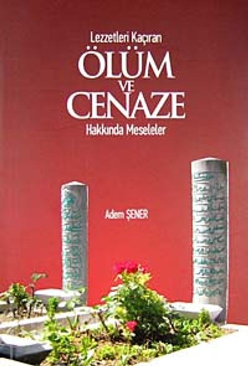 Lezzetleri Kaçıran Ölüm ve Cenaze Hakkında Meseleler
