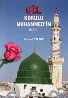 Gül Kokulu Muhammed'im (s.a.v.)