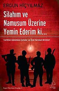 Silahım ve Namusum Üzerine Yemin Ederim ki.. & Tarihten Günümüze Çeteler ve Özel Harekat Birimleri