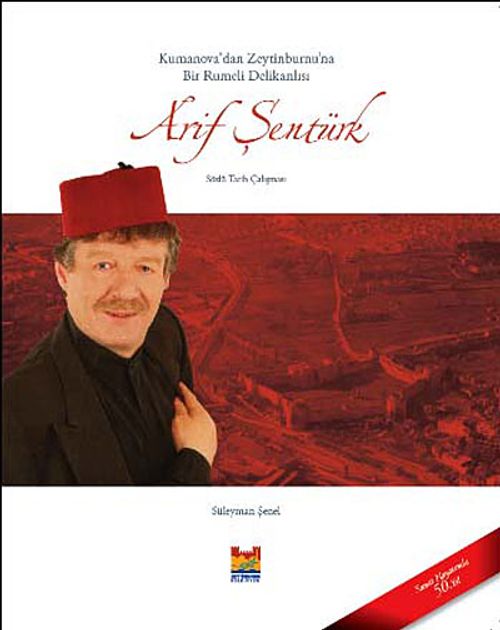 Kumanova'dan Zeytinburnu'na Bir Rumeli Delikanlısı Arif Şentürk (Cd'li)